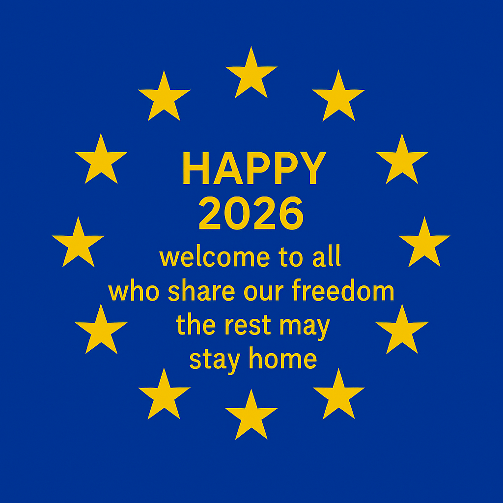 European flag with the message: Happy 2026. Welcome to all who share our freedom. The rest may stay home.